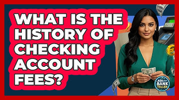 What Is The History Of Checking Account Fees? - Ask Your Bank Teller