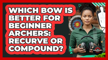 Which Bow Is Better For Beginner Archers: Recurve Or Compound?
