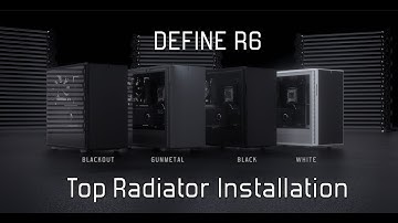 How To:  Define R6 - Top Radiator Installation