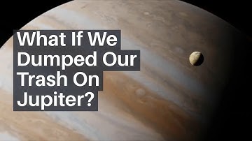 What If We Dumped Our Trash On Jupiter?
