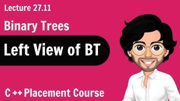 Left View of Binary Trees | C++ Placement Course | Lecture 27.11