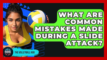 What Are Common Mistakes Made During A Slide Attack? - The Volleyball Hub