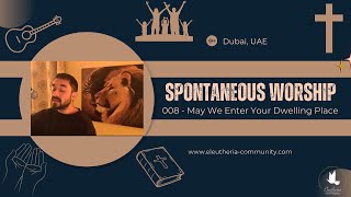 Spontaneous Worship 008 - May We Enter Your Dwelling Place