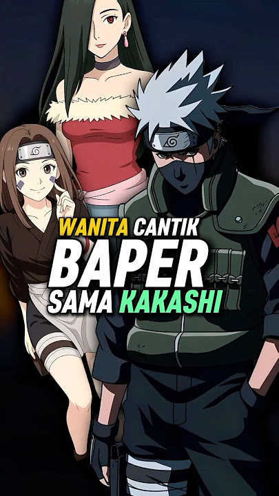 3 Wanita Cantik Yang Pernah Di Bikin Baper Sama Kakashi #shorts