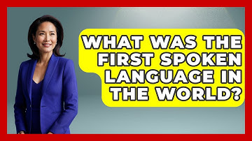 What Was The First Spoken Language In The World? - The Language Library