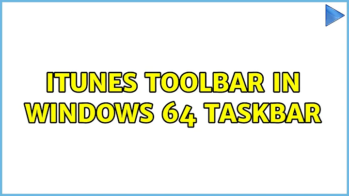 iTunes toolbar in Windows 64 taskbar (2 Solutions!!)