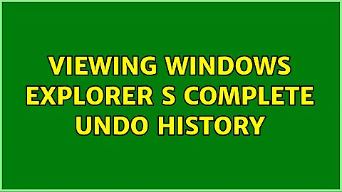 Viewing Windows Explorer s complete Undo history