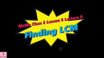 Maths Class 5 Lesson 6 Lecture 8 Finding LCM CBSE Math Magic Monica Chadha