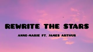 ANNE-MARIE FT. JAMES ARTHUR - REWRITE THE STARS ( LYRICS )