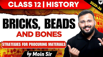 Bricks, Beads and Bones: Strategies for Procuring Materials | Class 12 History | 2025-26 | Moin Sir