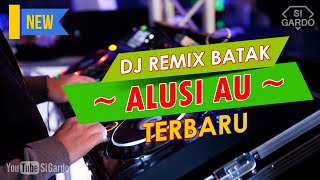 Dj Batak ALUSI AU Remix Terbaru dan Terpopuler 2023 - Si Gardo Remix