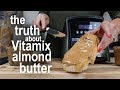 Vitamix Almond Butter: What to actually expect!