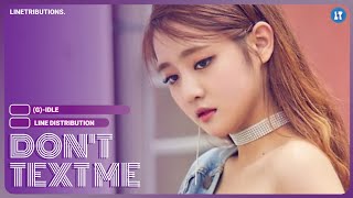 (G)-IDLE - DON'T TEXT ME (Line Distribution) | LINETRIBUTIONS.