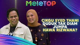 Kelakar! Cikgu Syed ‘Nervous’ Jumpa Hawa Rizwana? | MeleTOP | Namie