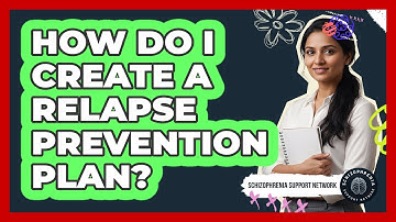 How Do I Create A Relapse Prevention Plan?