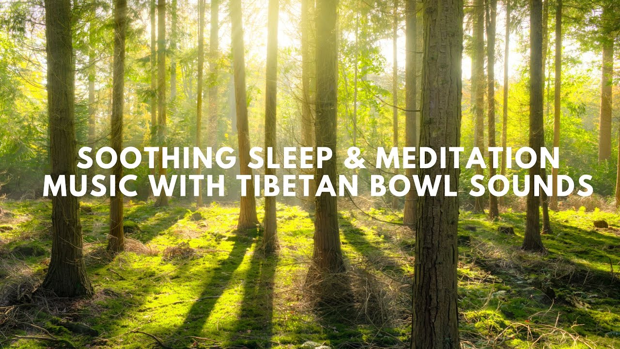 Soothing Sleep & Meditation Music with Tibetan Bowl Sounds | Deep ...