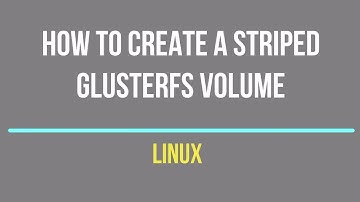 GlusterFS - How to Create a Striped GlusterFS Volumes