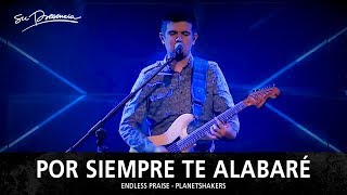 Video thumbnail of "Por Siempre Te Alabaré - Su Presencia (Endless Praise - Planetshakers) - Español"