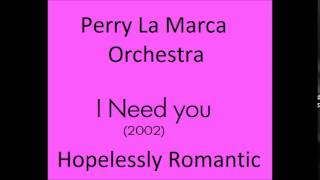 Vignette de la vidéo "I Need You - Perry La Marca Orchestra"