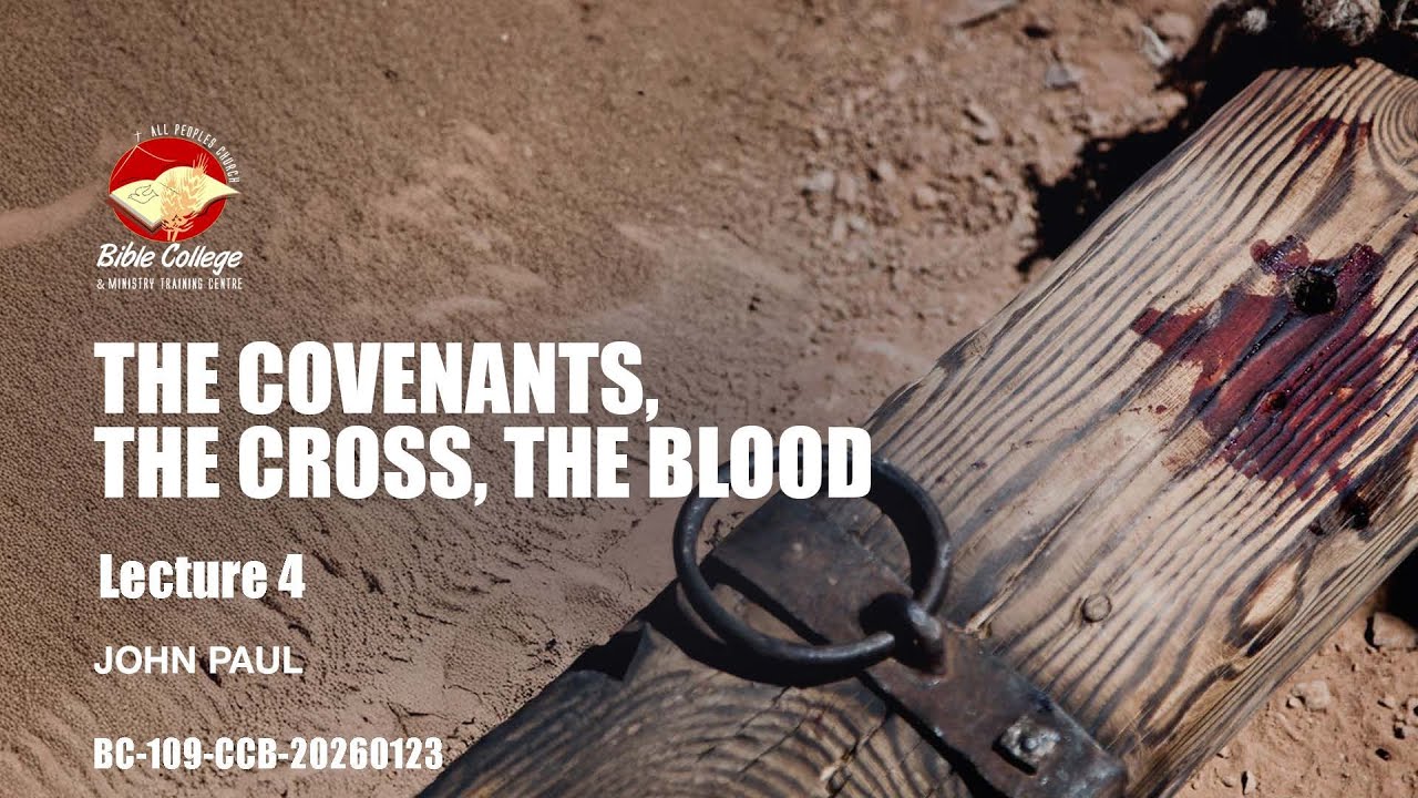 The Covenants, The Cross, The Blood | Lecture 4 : BC109-CCB-20260123