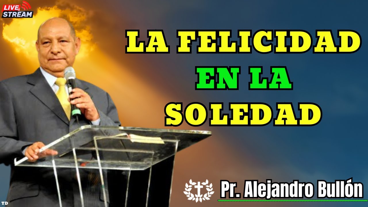 LA FELICIDAD EN LA SOLEDAD - Pr. Bullón 2025