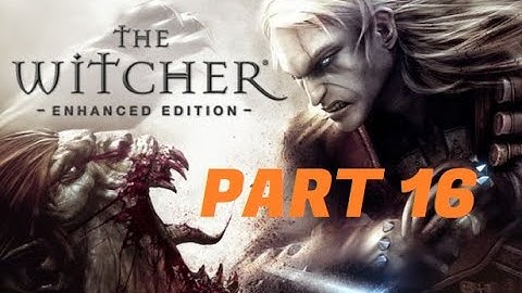 The Witcher Enhanced Edition | Walkthrough | PART 16