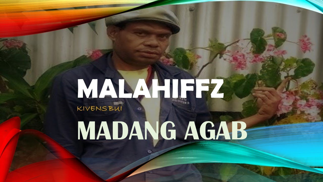 Malahiffz Kivens Bui - Madang Agab