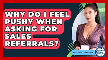Why Do I Feel Pushy When Asking For Sales Referrals? - Sales Pro Blueprint