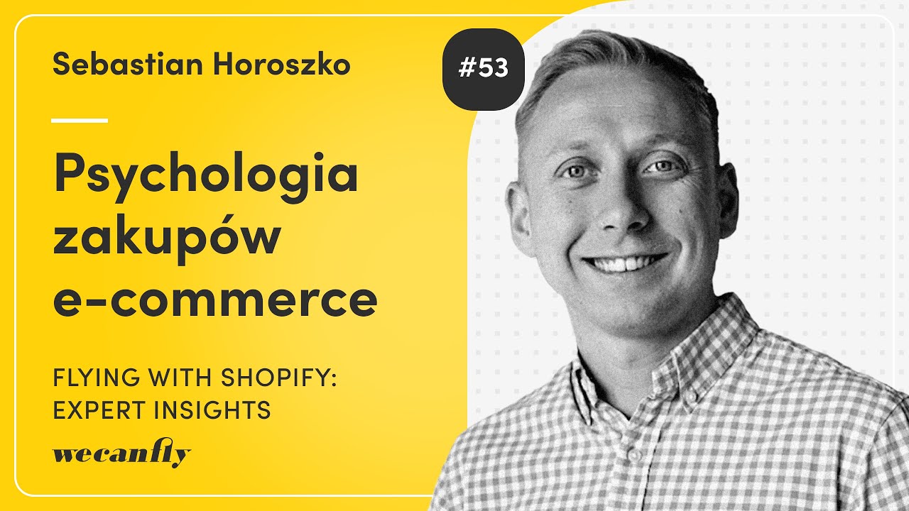 Sebastian Horoszko: Psychologia zakupów e-commerce. Dlaczego klienci Ci (nie) ufają? #53