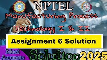 Manufacturing Process Technology Week 6 Assignment 6 Solution 2025 #nptel #week6