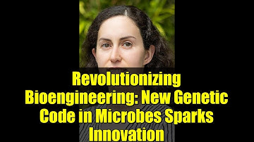 Revolutionizing Bioengineering: New Genetic Code in Microbes Sparks Innovation