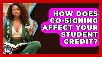 How Does Co-signing Affect Your Student Credit? - Student Score Builder