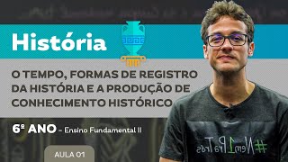 O tempo, formas de registro da História e prod. de conhecimento histórico – História – 6º ano – E.F.