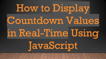 How to Display Countdown Values in Real-Time Using JavaScript