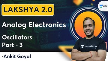 Lakshya Batch 2.0 - Analog Electronics | Oscillators | Part - 3 | Ankit Goyal