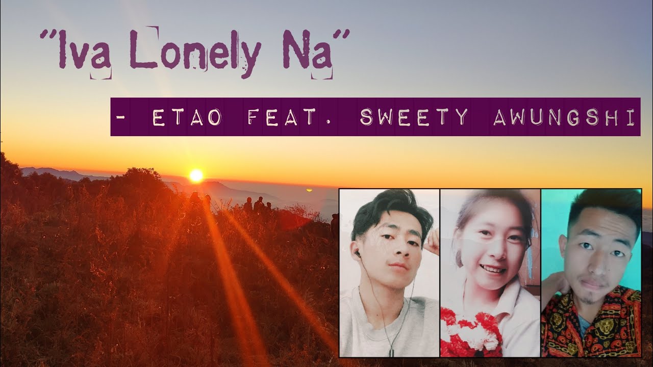 Iva lonely na l ETAO feat Sweety Awungshi l latest tangkhul lyric video