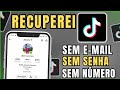 Como RECUPERAR sua CONTA do TIK TOK sem EMAIL, SENHA e NÚMERO de TELEFONE | ATUALIZADO