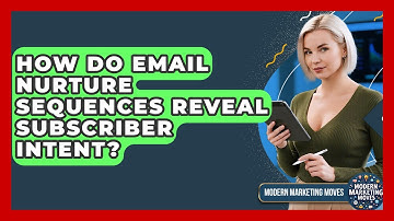 How Do Email Nurture Sequences Reveal Subscriber Intent? - Modern Marketing Moves