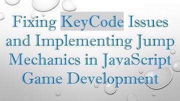 Fixing KeyCode Issues and Implementing Jump Mechanics in JavaScript Game Development