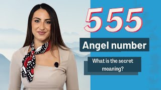 555 ANGEL NUMBER: What is the secret meaning?