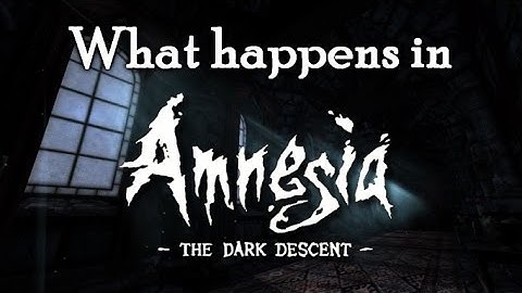 What happens in Amnesia: The Dark Descent - Song