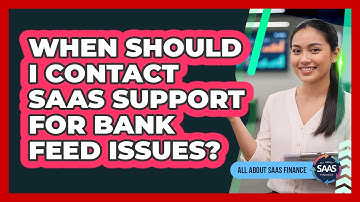 When Should I Contact SaaS Support For Bank Feed Issues?