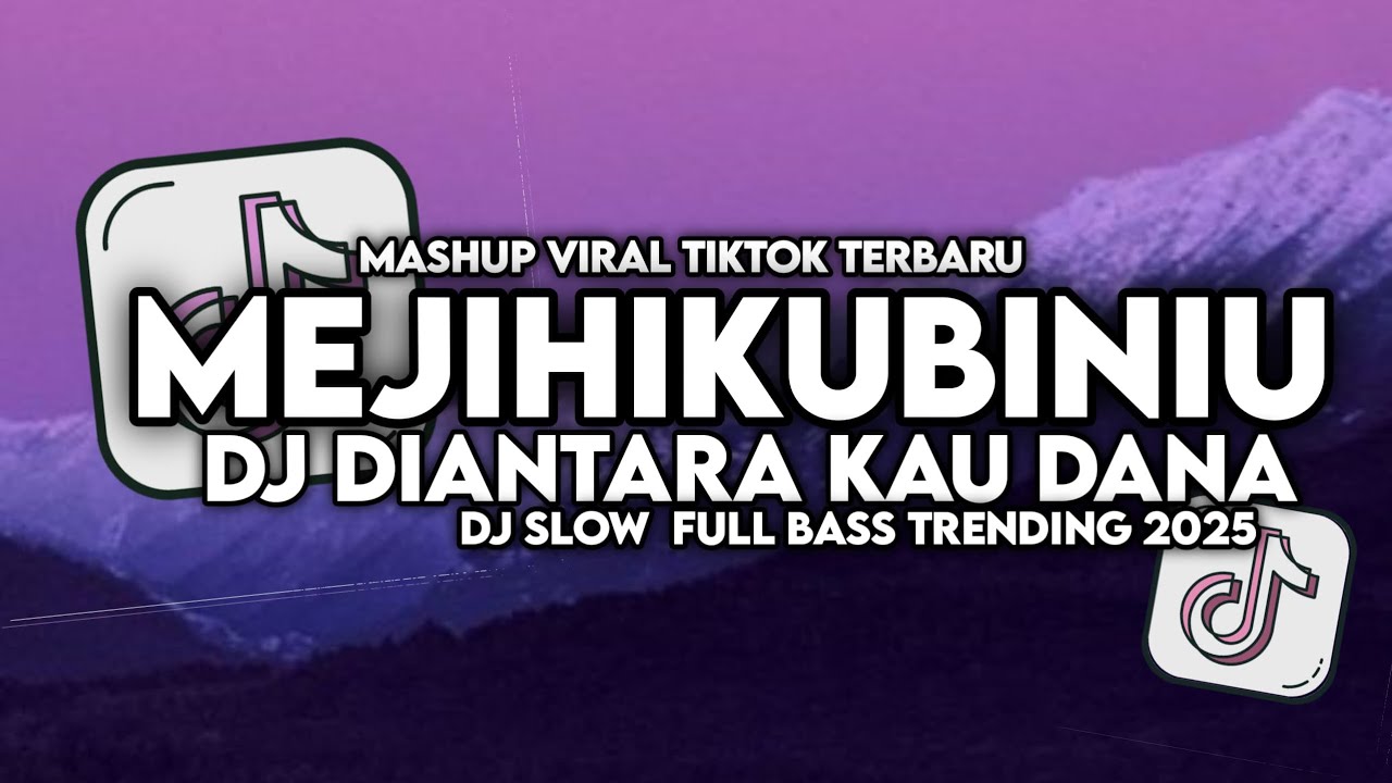 DJ MEJIHIKUBINIU - DI ANTARA KAU DANA SLOW VIRAL TIKTOK FULL SONG MAMAN FVNDY 2025