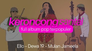 Lagu Pop Santai Ello, Dewa 19 dan Mulan Jameela - Keroncong Version