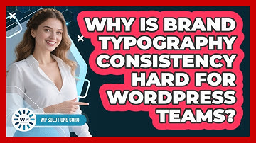 Why Is Brand Typography Consistency Hard For WordPress Teams? - WP Solutions Guru