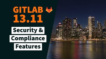 GitLab Release 13.11: New Security and Compliance Features