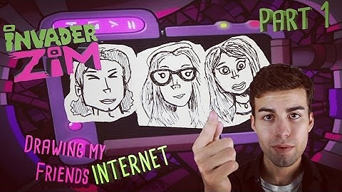 Drawing My Friends (As Invader Zim Characters) - Part 1