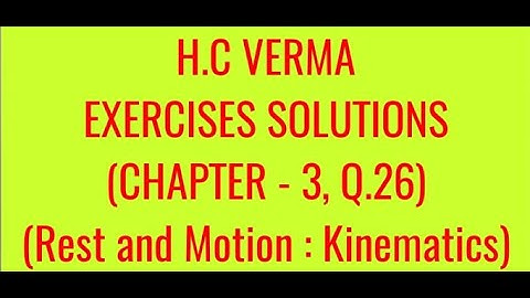 H.C VERMA EXERCISES SOLUTIONS, CHAPTER -3,(REST AND MOTION : KINEMATICS) QUESTION - 26
