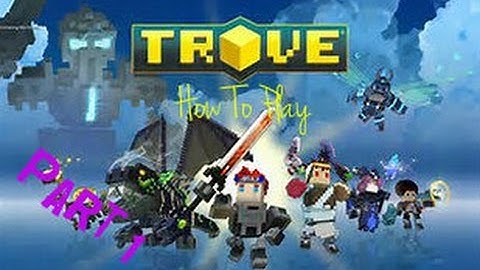 Welcome to Trove | How to play trove (part 1)