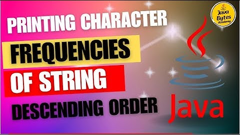 Learn Java: Printing Character Frequencies in String Descending Order